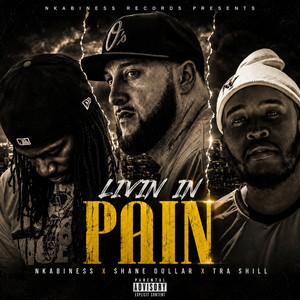 Livin in Pain by Nkabiness, Shane Dollar, Tra Shill