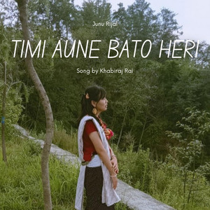 Khabiraj Rai - Timi Aune Bato Heri (feat. Junu Rijal)