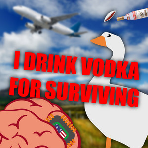 I DRINK VODKA FOR SURVIVING