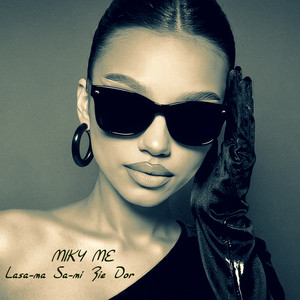Lasa-ma Sa-mi Fie Dor by Miky Me