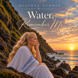 Water, Remember Me by Heather Schmid