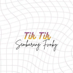 Tik Tik by Sembarang Fvnky