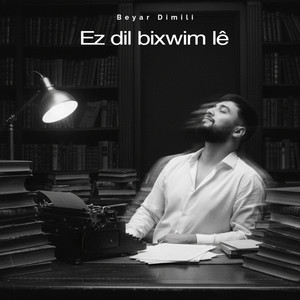 Beyar Dimili - Ez Dil bixwim lê
