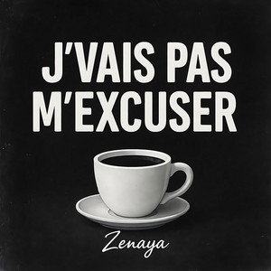 J'vais pas m'excuser by Zenaya