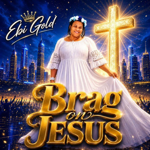 Brag on Jesus by Gold Omogbehin, Ebi Gold