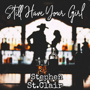 Stephen St.Clair - Still Have Your Girl
