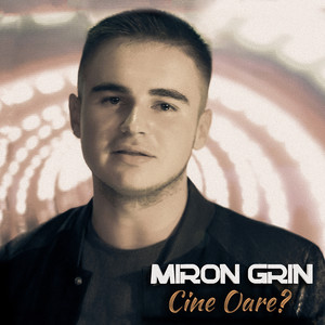 Miron Grin - Cine Oare?