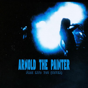 Arnold The Painter - Fade Into You