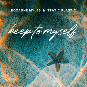 Keep To Myself - Percapella by Roxanne Myles, Static Plastic