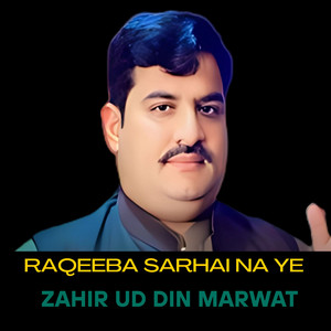 Zahir Uddin Marwat - Raqeeba Sarhai Na Ye