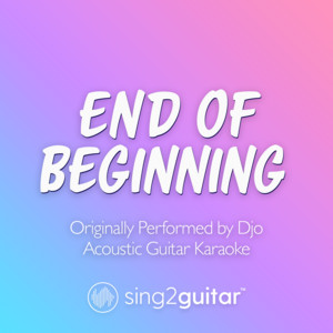 Sing2Guitar - End Of Beginning (Originally Performed by Djo) [Acoustic Guitar Karaoke]