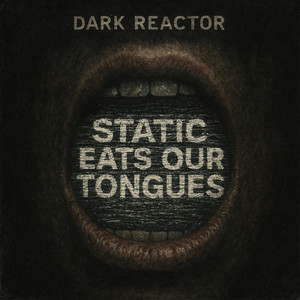 STATIC EATS OUR TONGUES by Dark Reactor
