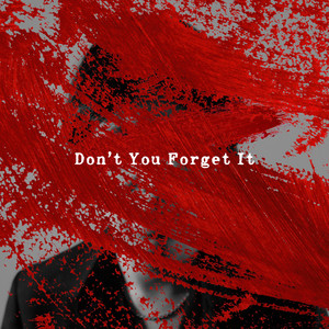 Don't You Forget It by Joshua Woo