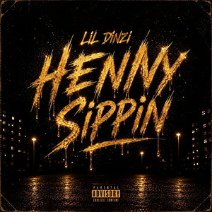 Henny Sippin by Lil Dinzi