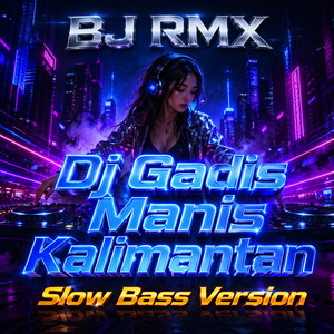 Dj Gadis Manis Kalimantan - Slow Bass Version by BJ RMX