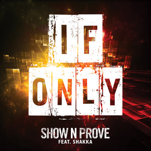 If Only by SHOW N PROVE, Shakka