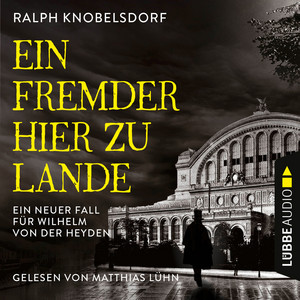 Ein Fremder hier zu Lande [Von der Heyden-Reihe, Teil 2, Ein neuer Fall für Wilhelm von der Heyden (Ungekürzt)]