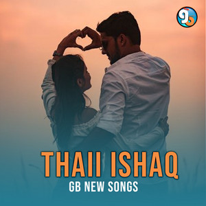 GB New Songs - Thaii Ishaq
