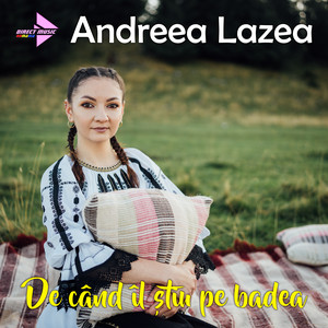 Andreea Lazea - De când îl știu pe badea