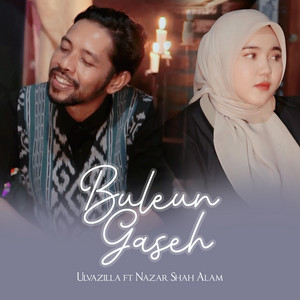 Ulvazilla - Buleun Gaseh (feat. Nazar Shah Alam)