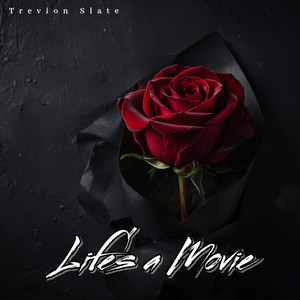 Life's a Movie by Trevion Slate