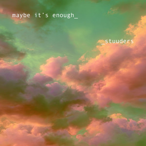 maybe it’s enough by STUUDERS