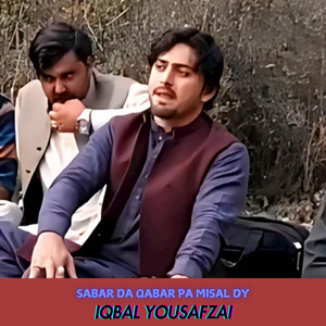 Iqbal Yousafzai - Sabar Da Qabar Pa Misal Dy