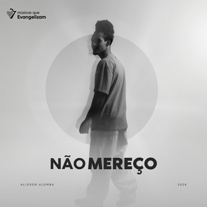 Não Mereço by Alisson Alomba, Músicas que Evangelizam