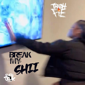 Break My Shii by Tre Oh Fie