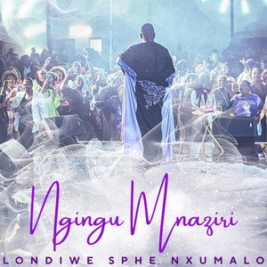 Londiwe Sphe Nxumalo - NGINGU MNAZIRI