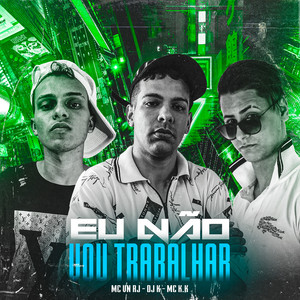 MC VN RJ - Eu Não Vou Trabalhar (feat. MC K.K & DJ K)