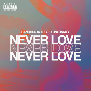 Never Love by Yung Inkky, Bandhunta Izzy
