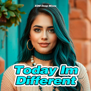 Today Im Different by EDM Deep Mixes