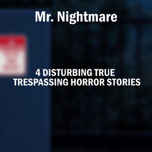 True Trespassing Horror Stories, Pt. 4 by Mr. Nightmare