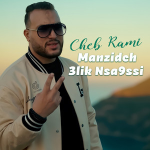 Manzidch 3lik Nsa9ssi by Cheb Rami