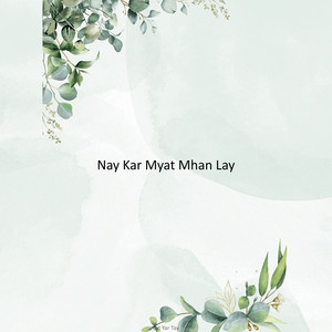Lat Yar Tay - Nay Kar Myat Mhan Lay