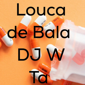 LOUCA DE BALA by Dj W Ta