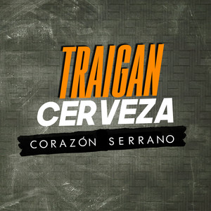 Corazón Serrano - Traigan Cerveza