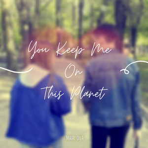 "You Keep Me On This Planet"