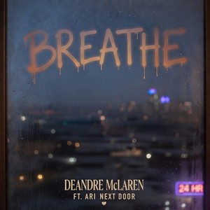 BREATHE by Deandre McLaren, AriNextDoor