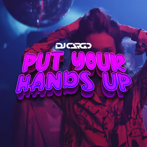 Put Your Hands Up by Dj Cargo