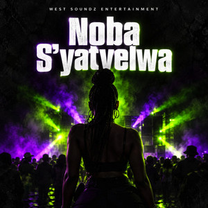 Noba S'yatyelwa by West Soundz Entertainment