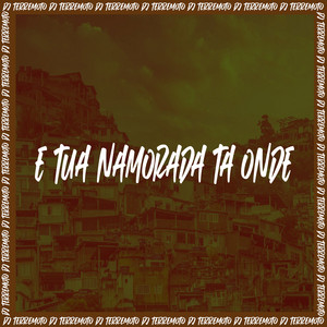 DJ TERREMOTO - E Tua Namorada Ta Onde