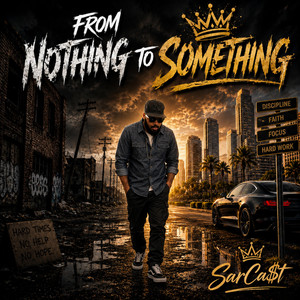 From Nothing to Something by SarCa$t