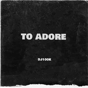 To Adore by DJ100K
