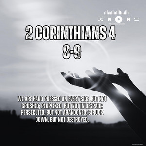 2 Corinthians 4:8-9 Not abandoned by melodicscriptures