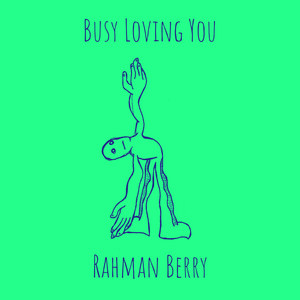 Busy Loving You by Rahman Berry