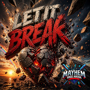 Let It Break by Mayhem Rage Arena