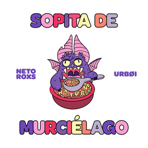 Sopita de Murciélago by Urbøi, NETO ROXS