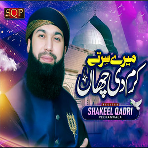 Shakeel Qadri Peeranwala - Mere Sir Te Karam Di Chaan